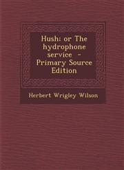 Hush; or The hydrophone service  - Primary Source Edition,129523596X,9781295235964