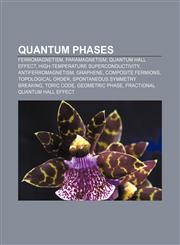 Quantum phases Ferromagnetism, Paramagnetism, Quantum Hall effect, High-temperature superconductivity, Antiferromagnetism, Graphene,1156713889,9781156713884