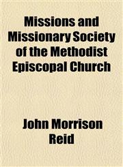 Missions and Missionary Society of the Methodist Episcopal Church,1150575581,9781150575587