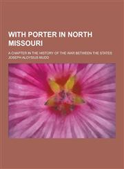 With Porter in North Missouri; A Chapter in the History of the War Between the States,1230390332,9781230390338