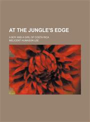 At the jungle's edge; a boy and a girl of Costa Rica,1151613177,9781151613172
