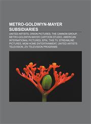 Metro-Goldwyn-Mayer subsidiaries United Artists, Orion Pictures, The Cannon Group, Metro-Goldwyn-Mayer cartoon studio,115583058X,9781155830582