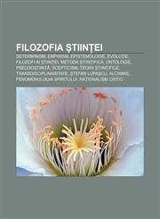 Filozofia științei Determinism, Empirism, Epistemologie, Evoluție, Filozofi ai științei, Metoda științifică, Ontologie, Pseudoștiință,1232344842,9781232344841
