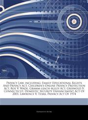 Articles On Privacy Law, including Family Educational Rights And Privacy Act, Children's Online Privacy Protection Act, Roe V. Wade, Grammâ€"leachâ€"bliley Act, Griswold V. Connecticut, Domestic Security Enhancement Act Of 2003,1243209674,9781243209672