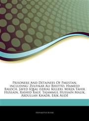 Articles On Prisoners And Detainees Of Pakistan, including Zulfikar Ali Bhutto, Hameed Baloch, Javed Iqbal (serial Killer), Mirza Tahir Hussain, Rashid Rauf, Tajammul Hussain Malik, Abdullah Khadr, Erik AudÃ©,1244307718,9781244307711