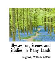 Ulysses; or, Scenes and Studies in Many Lands,111082100X,9781110821006