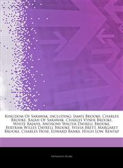 Articles On Kingdom Of Sarawak, including James Brooke, Charles Brooke, Rajah Of Sarawak, Charles Vyner Brooke, White Rajahs, Anthony Walter Dayrell Brooke, Bertram Willes Dayrell Brooke, Sylvia Brett, Margaret Brooke, Charles Hose,1244387231,9781244387232