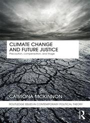 Climate Change and Future Justice Precaution, Compensation and Triage,0415461251,9780415461252