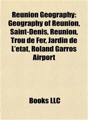 Réunion Geography Introduction Geography of Réunion, Saint-Denis, Réunion, Trou de Fer, Jardin de L'état, Roland Garros Airport,1155930622,9781155930626