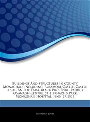 Articles On Buildings And Structures In County Monaghan, including Rossmore Castle, Castle Leslie, An Poc Fada, Black Pig's Dyke, Patrick Kavanagh Centre, St Tiernach's Park, Monaghan Hospital, Finn Bridge,1244439525,9781244439528