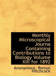 Monthly Microscopical Journa Containing Contributions to Biology Volume XIII for 1892,1140381709,9781140381709
