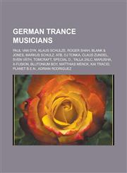 German Trance Musicians Paul Van Dyk, Klaus Schulze, Roger Shah, Blank & Jones, Markus Schulz, Atb, DJ Tonka, Claus Zundel, Sven V Th,1156950139,9781156950135