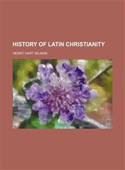 History of Latin Christianity,115437503X,9781154375039