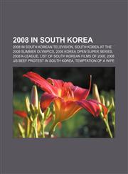 2008 in South Korea 2008 in South Korean television, South Korea at the 2008 Summer Olympics, 2008 Korea Open Super Series, 2008 K-League,1155417739,9781155417738