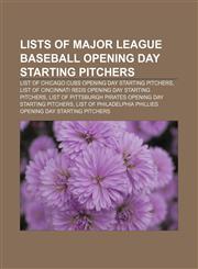 Lists of Major League Baseball Opening Day starting pitchers List of Chicago Cubs Opening Day starting pitchers,1155944003,9781155944005