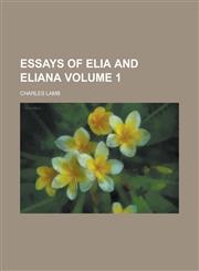 Essays of Elia and Eliana (Volume 1),1152758136,9781152758131