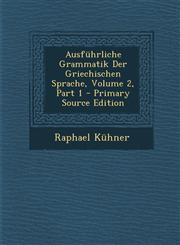 Ausführliche Grammatik Der Griechischen Sprache, Volume 2, Part 1 - Primary Source Edition,1295091747,9781295091744