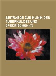 Beitraege Zur Klinik Der Tuberkulose Und Spezifischen (7),1236600835,9781236600837