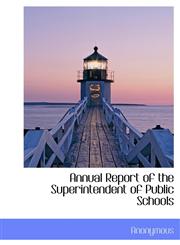 Annual Report of the Superintendent of Public Schools,114000980X,9781140009801