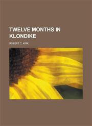 Twelve Months in Klondike,115249418X,9781152494183