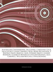 Articles On Australian Centenarians, including Christina Cock, Jack Lockett, John Campbell Ross, Myra Nicholson, E. Beatrice Riley, Marcel Caux, Edward Smout, Gilbert Bennion, Elisabeth Murdoch (philanthropist), Alec Campbell,1244178039,9781244178038