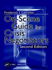 On-Scene Guide for Crisis Negotiators, Second Edition,0849314410,9780849314414