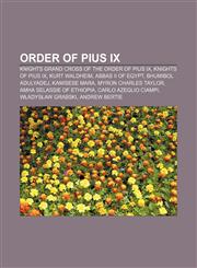 Order of Pius IX Knights Grand Cross of the Order of Pius IX, Knights of Pius IX, Kurt Waldheim, Abbas II of Egypt, Bhumibol Adulyadej,1233074393,9781233074396