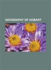 Geography of Hobart City of Clarence, City of Glenorchy, City of Hobart, Hobart City Centre, Hobart Coastal Defences, Hobart Rivulet, Meeh,1230797467,9781230797465