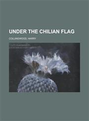 Under the Chilian Flag,1153759020,9781153759021