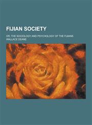Fijian Society; Or, the Sociology and Psychology of the Fijians,1230227571,9781230227573