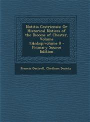 Notitia Cestriensis Or Historical Notices of the Diocese of Chester, Volume 1; Volume 8 - Primary Source Edition,1294382675,9781294382676