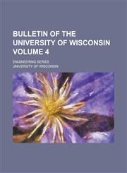 Bulletin of the University of Wisconsin; Engineering series Volume 4,123019147X,9781230191478