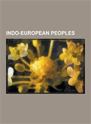 Indo-European Peoples Hittites, Greeks, Latins, Albanians, Iapydes, Armenians, Iranian Peoples, List of Ancient Tribes in Illyria, Illyrians,123061060X,9781230610603