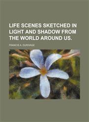 Life Scenes Sketched in Light and Shadow From the World Around Us.,115102421X,9781151024213