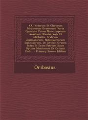 XXI Veterum Et Clarorum Medicorum Graecorum Varia Opuscula Primo Nunc Impensis Anastasii, Nicolai, Zoes Et Michaelis, Fratrum Zosimadarum, Nobilissim,1289369763,9781289369767