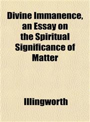 Divine Immanence, an Essay on the Spiritual Significance of Matter,1152237217,9781152237216