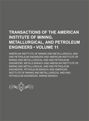 Transactions of the American Institute of Mining, Metallurgical, and Petroleum Engineers (Volume 11),1150134283,9781150134289
