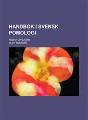 Handbok I Svensk Pomologi; Andra Upplagan,1153525437,9781153525435