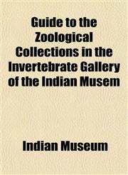 Guide to the Zoological Collections in the Invertebrate Gallery of the Indian Musem,1152931857,9781152931855