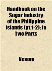 Handbook on the Sugar Industry of the Philippine Islands (pt.1-2); In Two Parts,1152932845,9781152932845