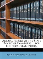 Annual report of the State Board of Examiners ... for the fiscal year ended..,1176094831,9781176094833
