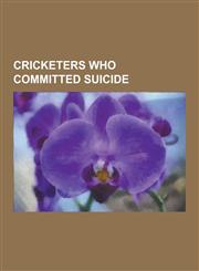Cricketers Who Committed Suicide Montague Druitt, Arthur Shrewsbury, Harold Gimblett, Jim Burke, Tom Wills, Jack Iverson, George Griffith, Albert Tro,1230537112,9781230537115