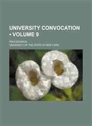 University Convocation (Volume 9); Proceedings,1151107697,9781151107695
