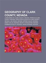 Geography of Clark County, Nevada Landforms of Clark County, Nevada, Parks in Clark County, Nevada, Populated places in Clark County, Nevada,1155531140,9781155531144