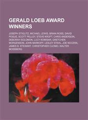 Gerald Loeb Award winners Joseph Stiglitz, Michael Lewis, Brian Ross, David Pogue, Scott Pelley, Steve Kroft, Chris Anderson, Deborah Solomon, Lucy Komisar, Gretchen Morgenson, John Markoff, Lesley Stahl, Joe Nocera, James B. Stewart, Christopher Cuomo,1234646897,9781234646899