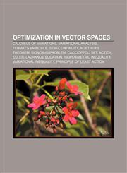 Optimization in vector spaces Calculus of variations, Variational analysis, Fermat's principle, Semi-continuity, Noether's theorem,1233138146,9781233138142
