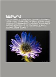 Busways Lincoln Tunnel, O-Bahn Busway, Ottawa Rapid Transit, List of guided busways and BRT systems in the United Kingdom, Harbor Transitway,1156415136,9781156415139