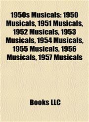 1950s Musicals 1950 Musicals, 1951 Musicals, 1952 Musicals, 1953 Musicals, 1954 Musicals, 1955 Musicals, 1956 Musicals, 1957 Musicals,1157745229,9781157745228