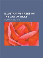Illustrative Cases on the Law of Wills,1150068906,9781150068904