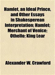 Hamlet, an Ideal Prince, and Other Essays in Shakesperean Interpretation; Hamlet; Merchant of Venice; Othello; King Lear,115227922X,9781152279223